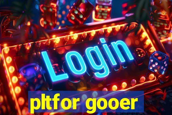 pltfor gooer